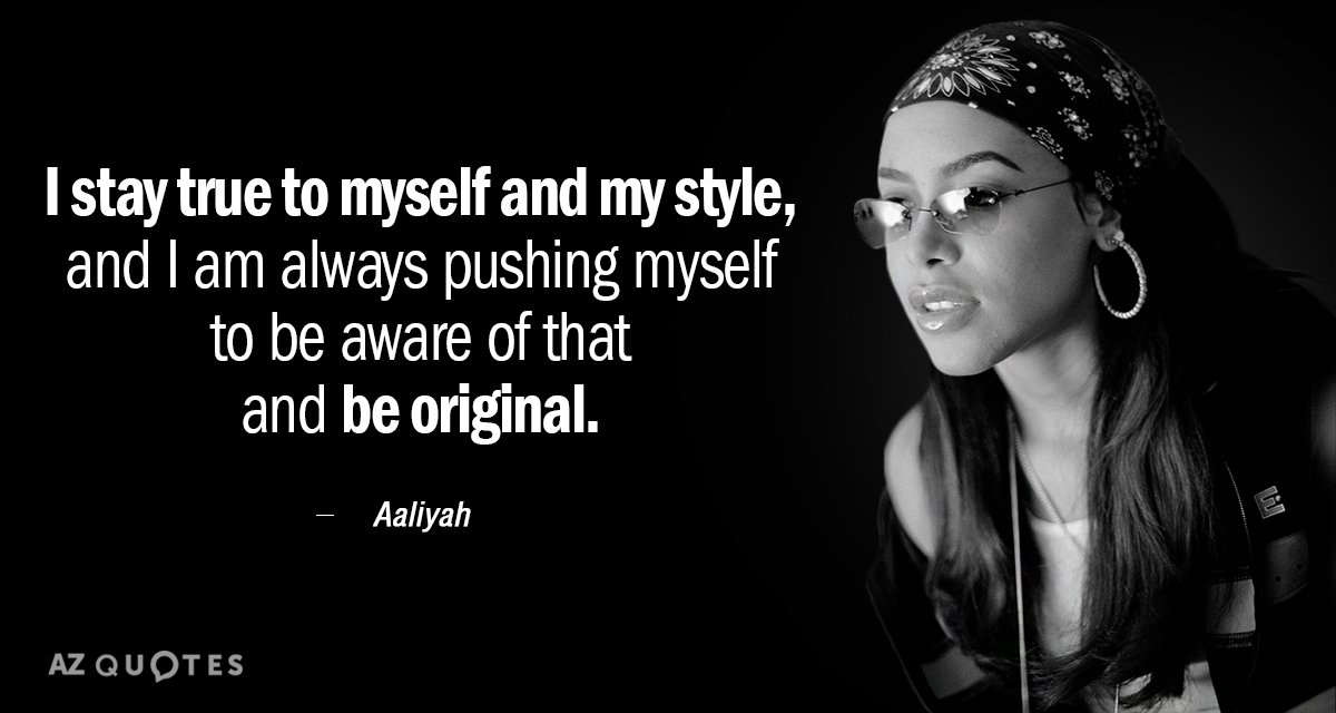 Aaliyah quote: I stay true to myself and my style, and I am always pushing myself...