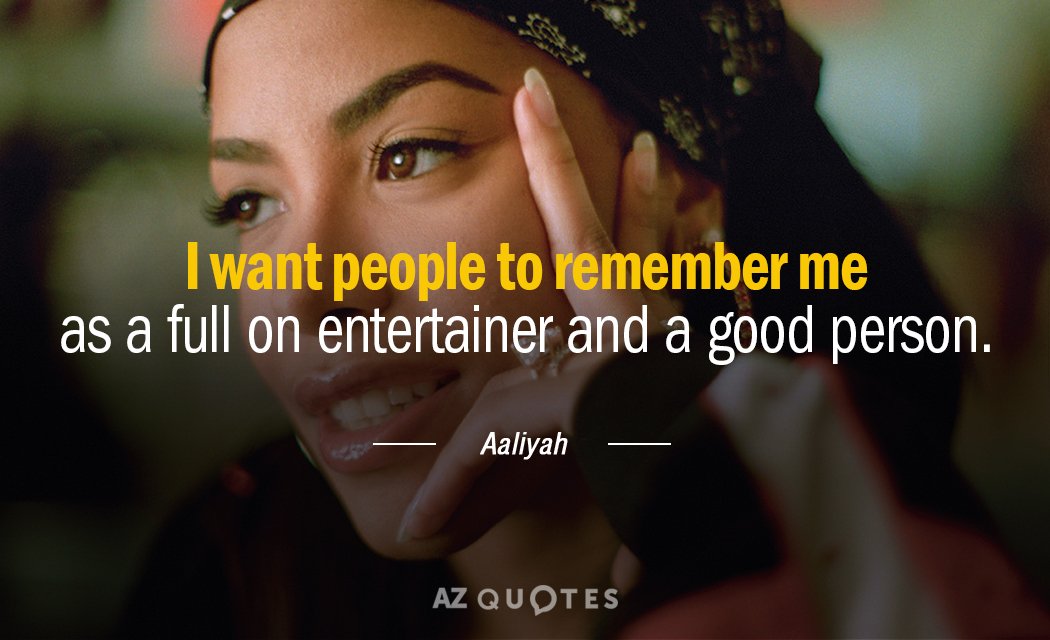 Aaliyah quote: I want people to remember me as a full on entertainer and a good...