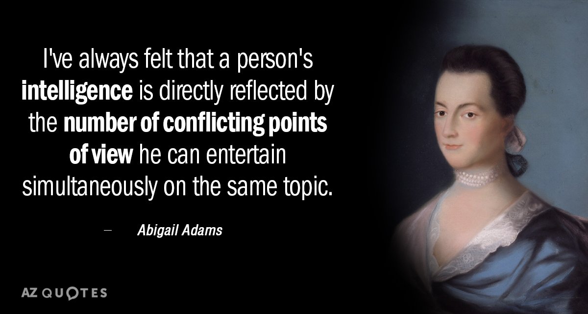 Abigail Adams quote: I've always felt that a person's intelligence is directly reflected by the number...