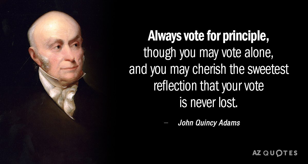 John Quincy Adams quote: Always vote for principle, though you may vote alone, and you may...