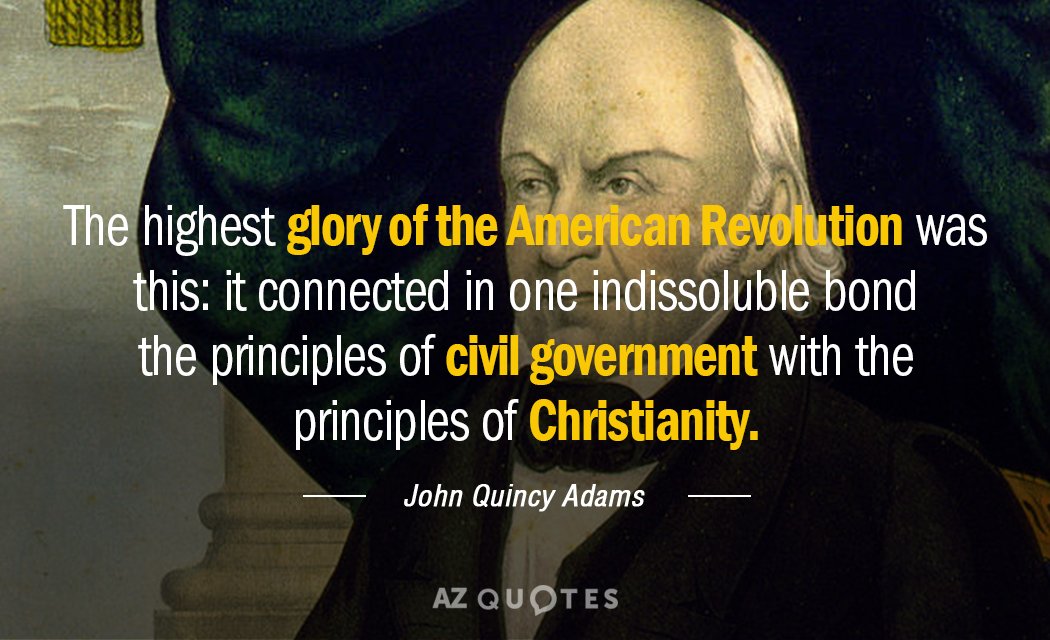 John Quincy Adams quote: The highest glory of the American Revolution was this: it connected in...