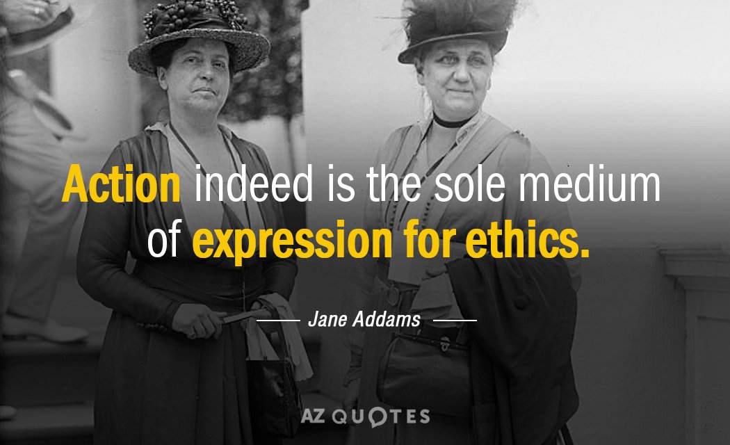 Jane Addams quote: Action indeed is the sole medium of expression for ethics.