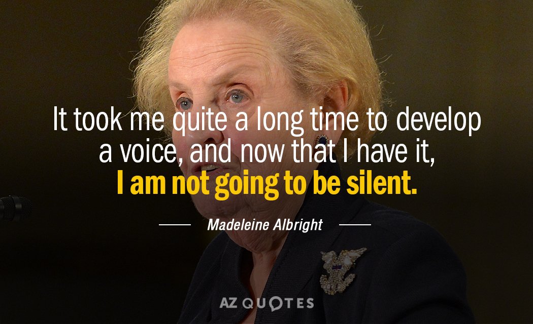 Madeleine Albright quote: It took me quite a long time to develop a voice, and now...