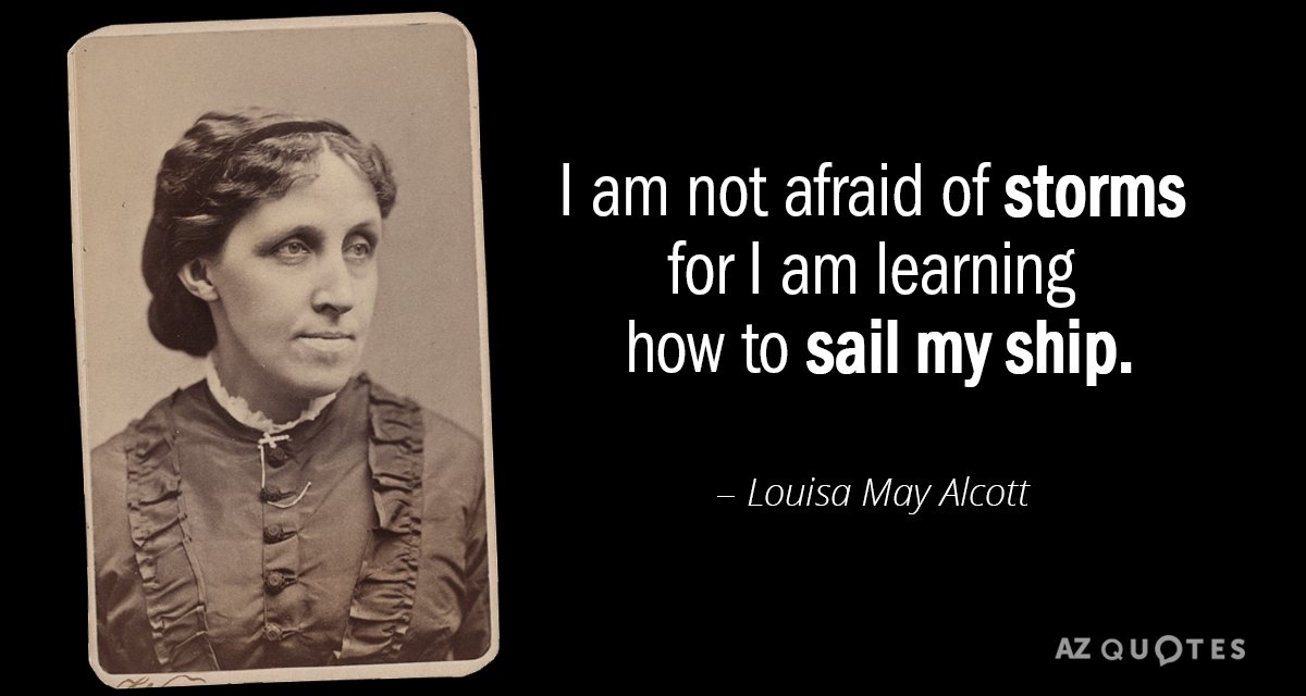 Louisa May Alcott quote: I am not afraid of storms for I am learning how to...