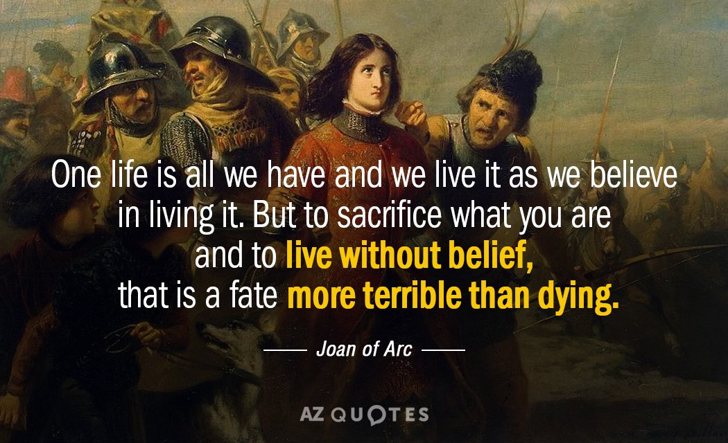 Joan of Arc quote: One life is all we have and we live it as we...