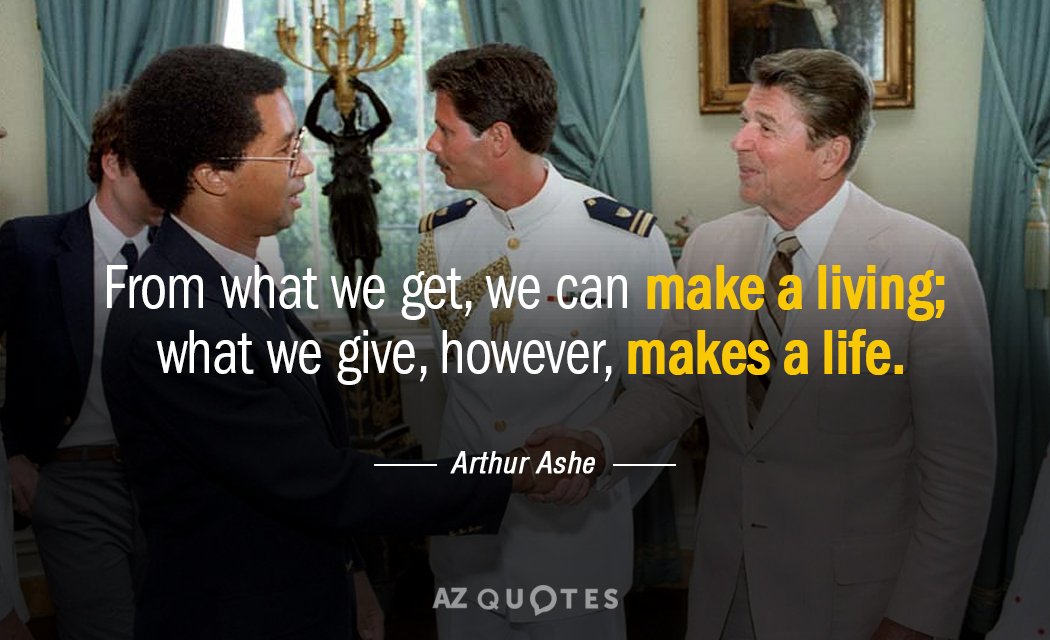 Arthur Ashe quote: From what we get, we can make a living; what we give, however...