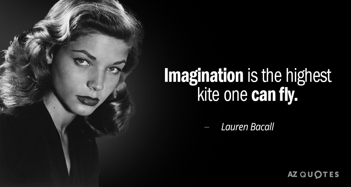Lauren Bacall quote: Imagination is the highest kite one can fly.