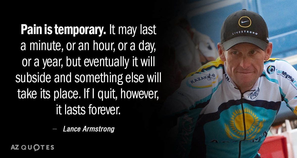 Lance Armstrong quote: Pain is temporary. It may last a minute, or an hour, or a...