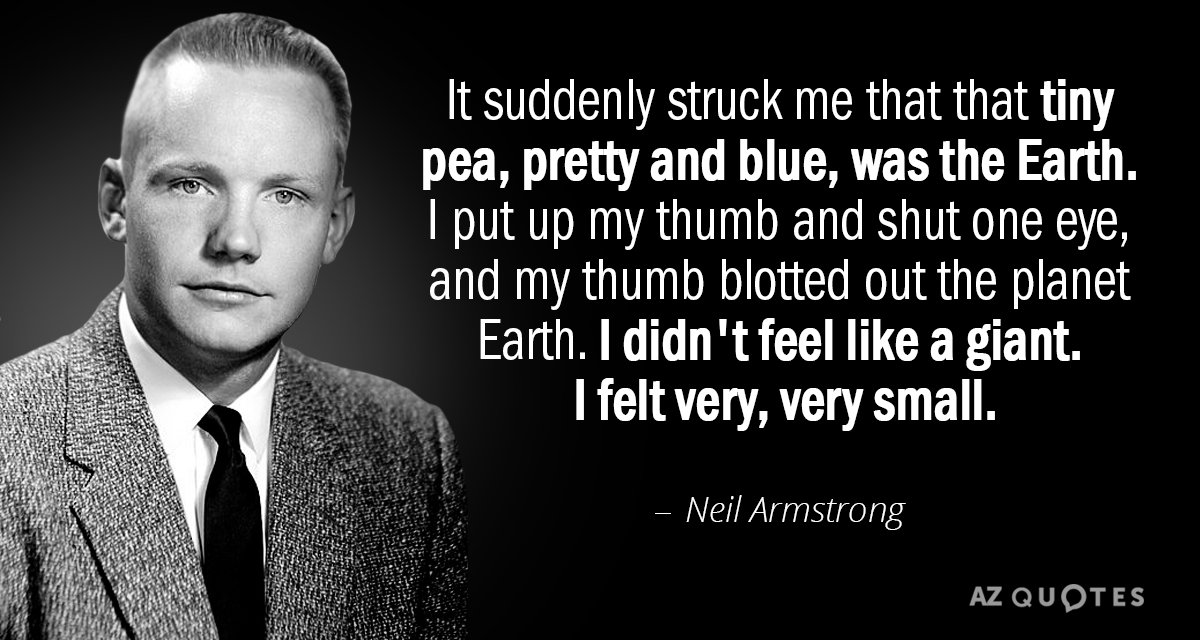 Neil Armstrong quote: It suddenly struck me that that tiny pea, pretty and blue, was the...