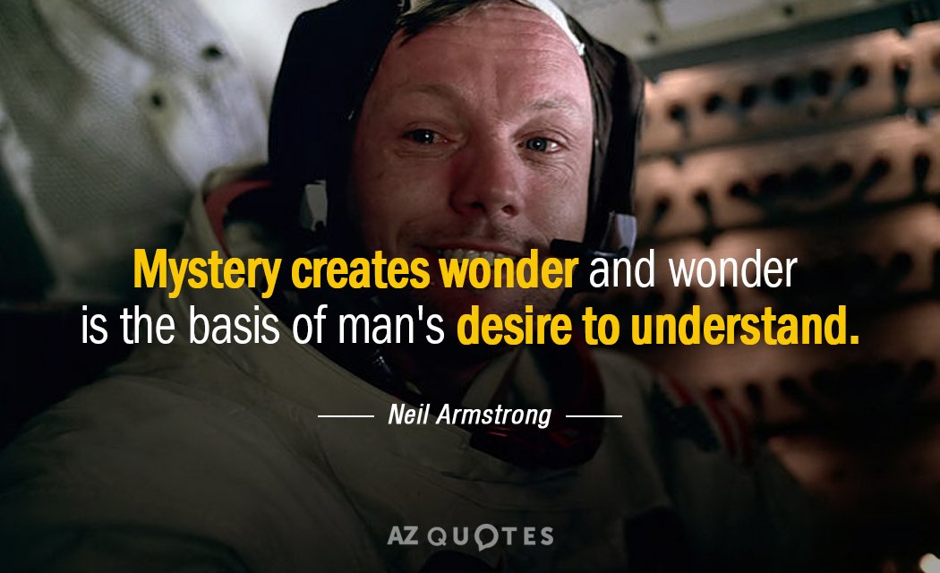 Neil Armstrong quote: Mystery creates wonder and wonder is the basis of man's desire to understand.