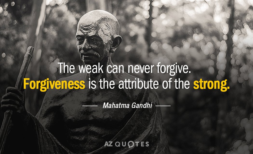Mahatma Gandhi quote: The weak can never forgive. Forgiveness is the attribute of the strong.