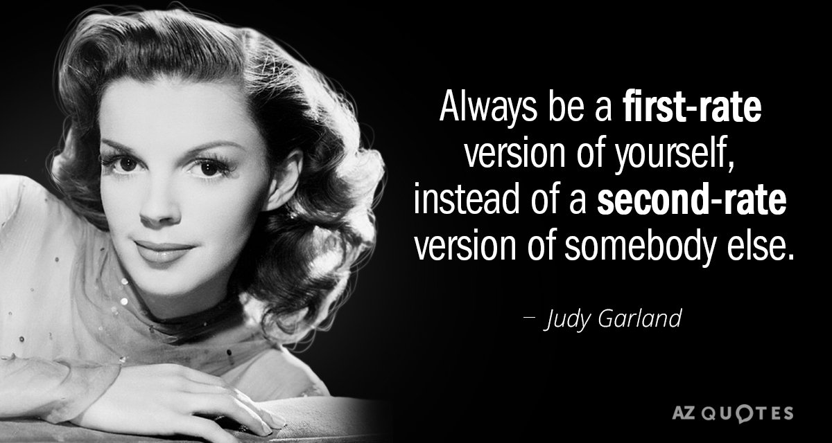 Judy Garland quote: Always be a first-rate version of yourself, instead of a second-rate version of...