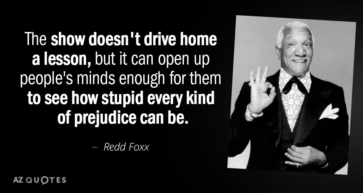 Redd Foxx quote: The show doesn't drive home a lesson, but it can open up people's...