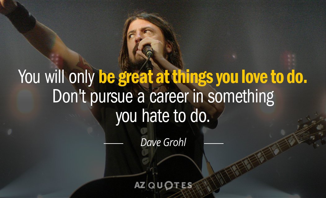 Dave Grohl quote: You will only be great at things you love to do don't pursue...