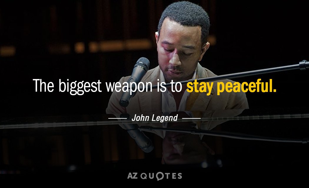 John Legend quote: The biggest weapon is to stay peaceful