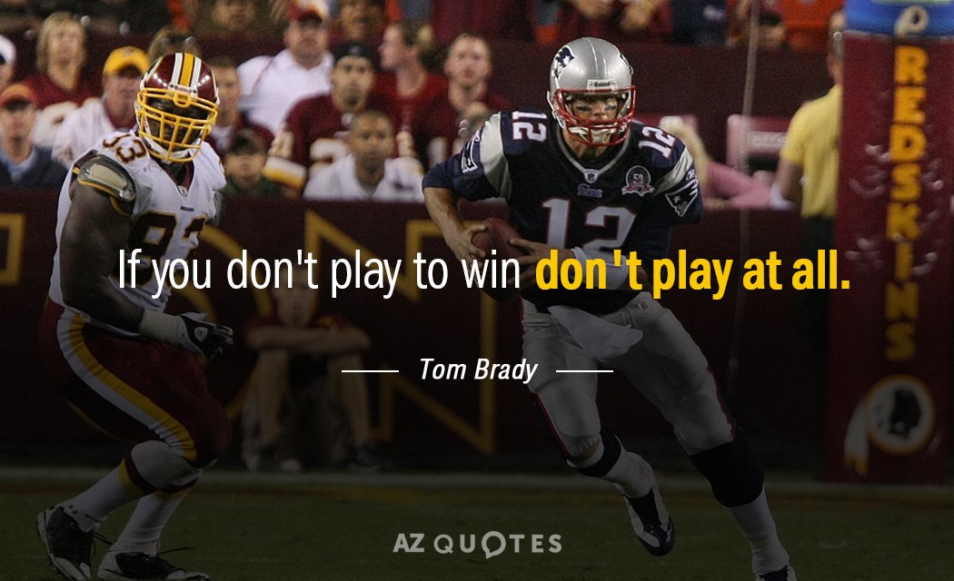 Tom Brady quote: If you don't play to win don't play at all.