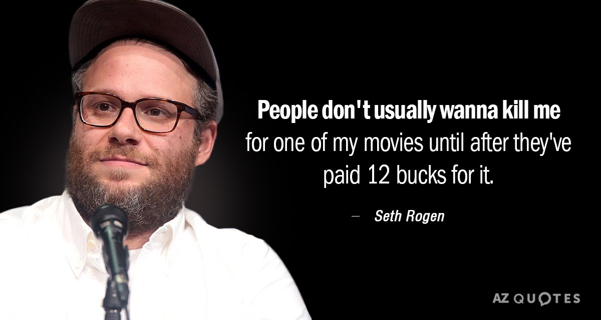 Seth Rogen quote: People don't usually wanna kill me for one of my movies until after...