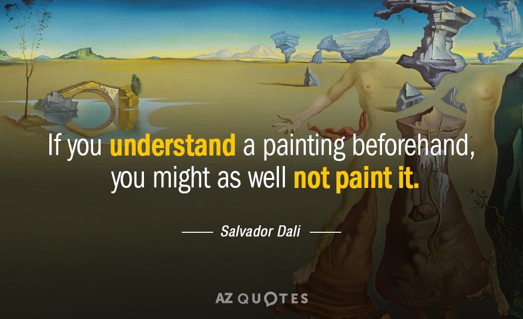 Salvador Dali quote: If you understand a painting beforehand, you might as well not paint it.