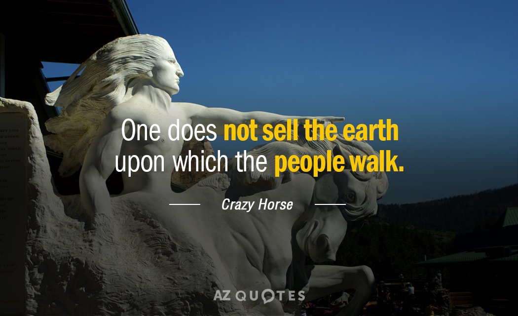 Crazy Horse quote: One does not sell the earth upon which the people walk.
