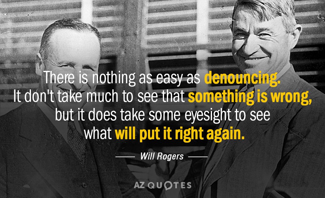 Will Rogers quote: There is nothing as easy as denouncing. It don't take much to see...