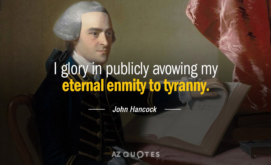John Hancock quote: I glory in publicly avowing my eternal enmity to tyranny.
