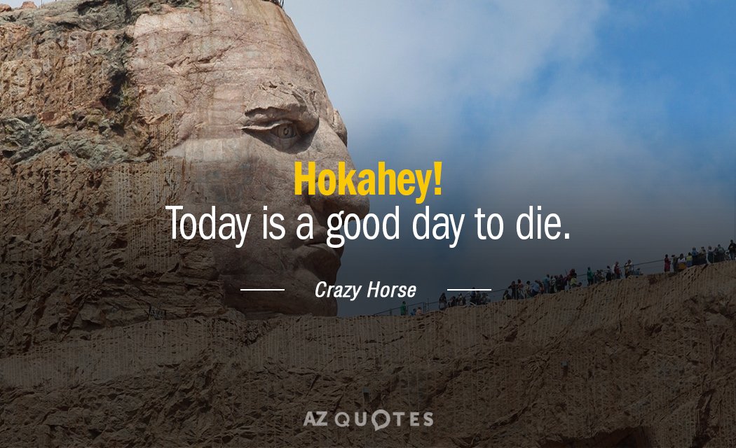 Crazy Horse quote: Hokahey! Today is a good day to die.