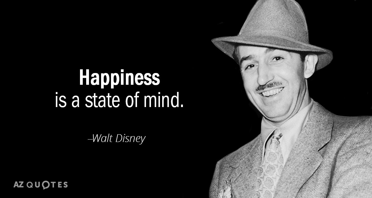 Walt Disney quote: Happiness is a state of mind.