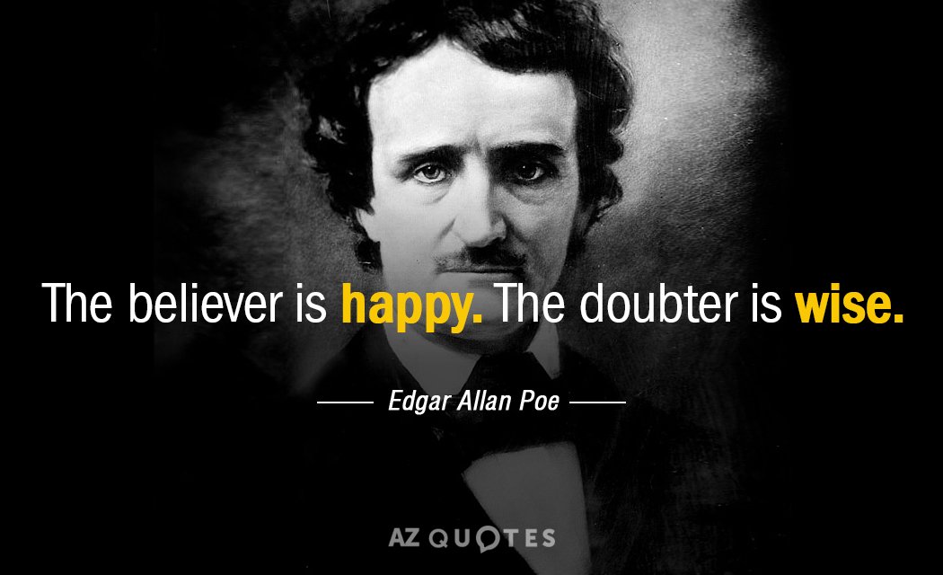 Edgar Allan Poe quote: The believer is happy. The doubter is wise.