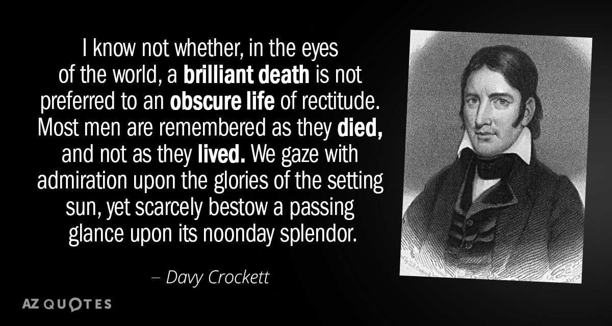 Davy Crockett quote: I know not whether, in the eyes of the world, a brilliant death...