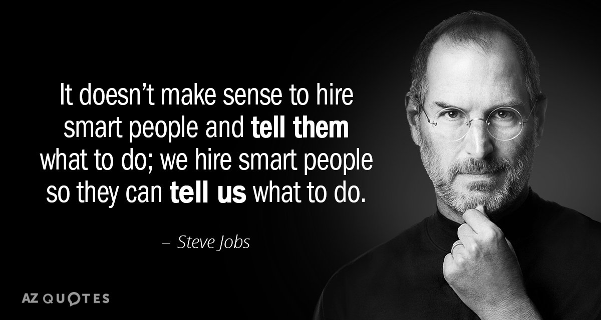 Steve Jobs quote: It doesn’t make sense to hire smart people and tell them what to...