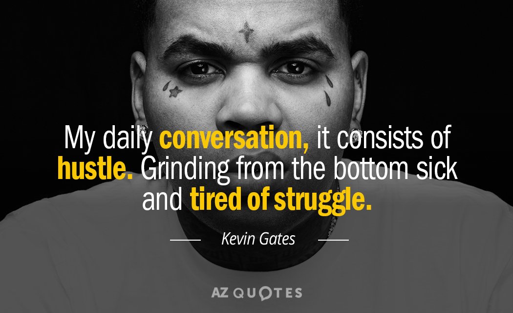 Kevin Gates quote: My daily conversation, it consists of hustle. Grinding from the bottom sick and...