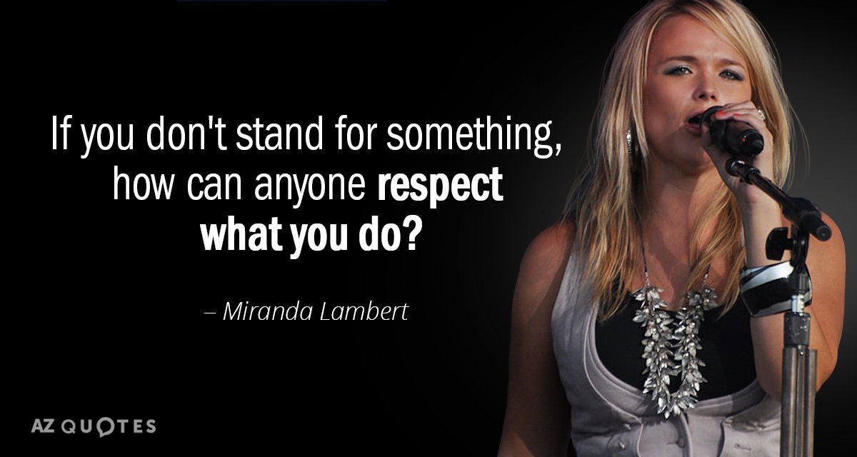 Miranda Lambert quote: If you don't stand for something, how can anyone respect what you do?