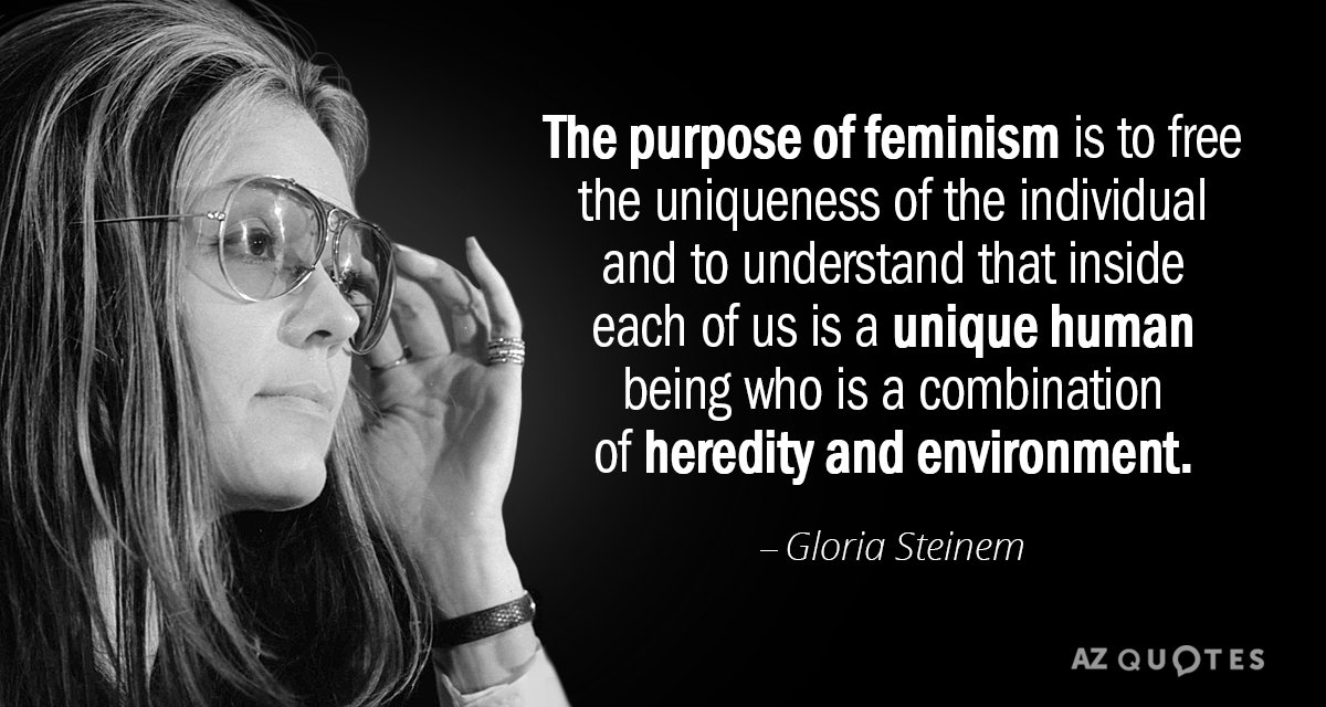 Gloria Steinem quote: The purpose of feminism is to free the uniqueness of the individual and...