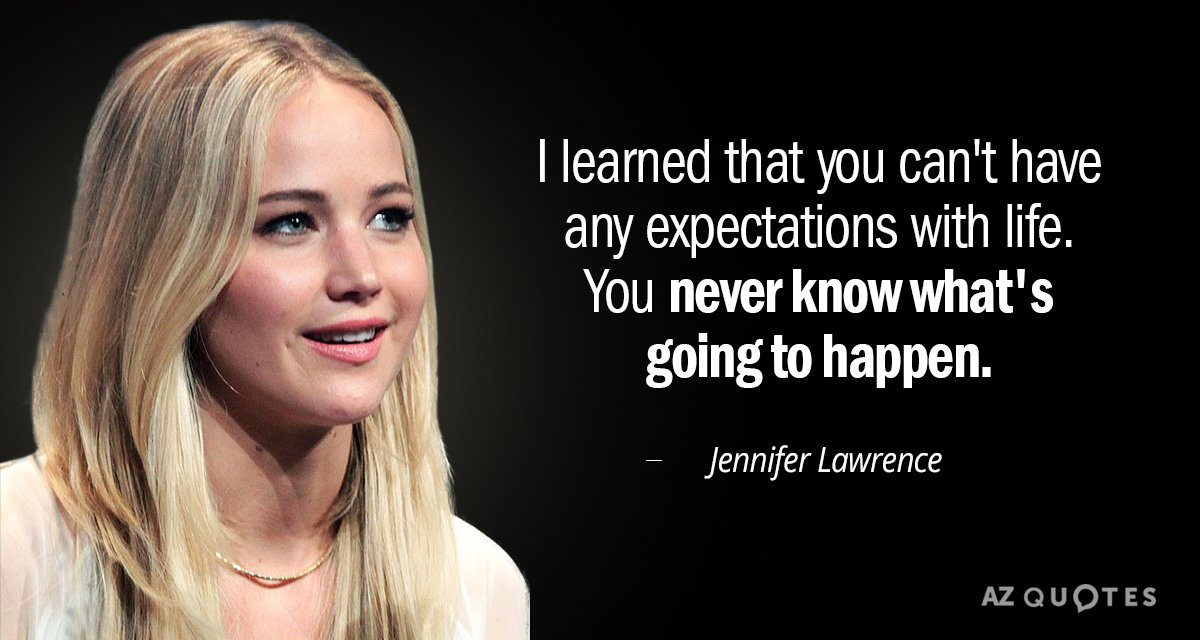 Jennifer Lawrence quote: I learned that you can't have any expectations with life. You never know...