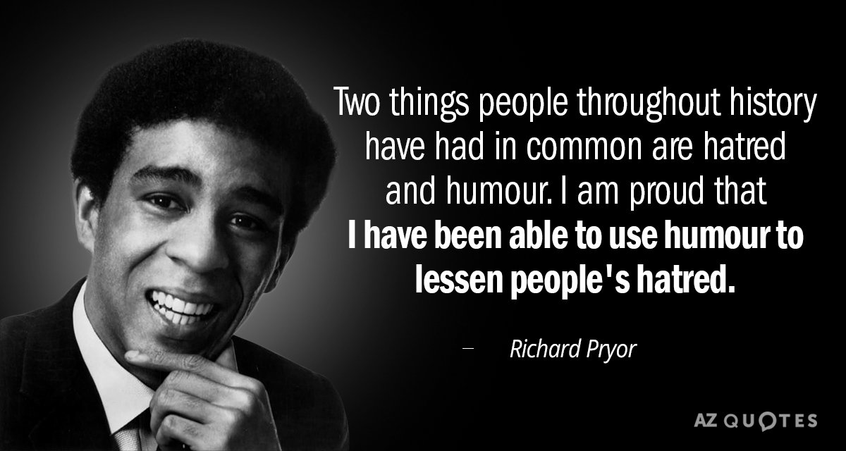 Richard Pryor quote: Two things people throughout history have had in common are hatred and humour...