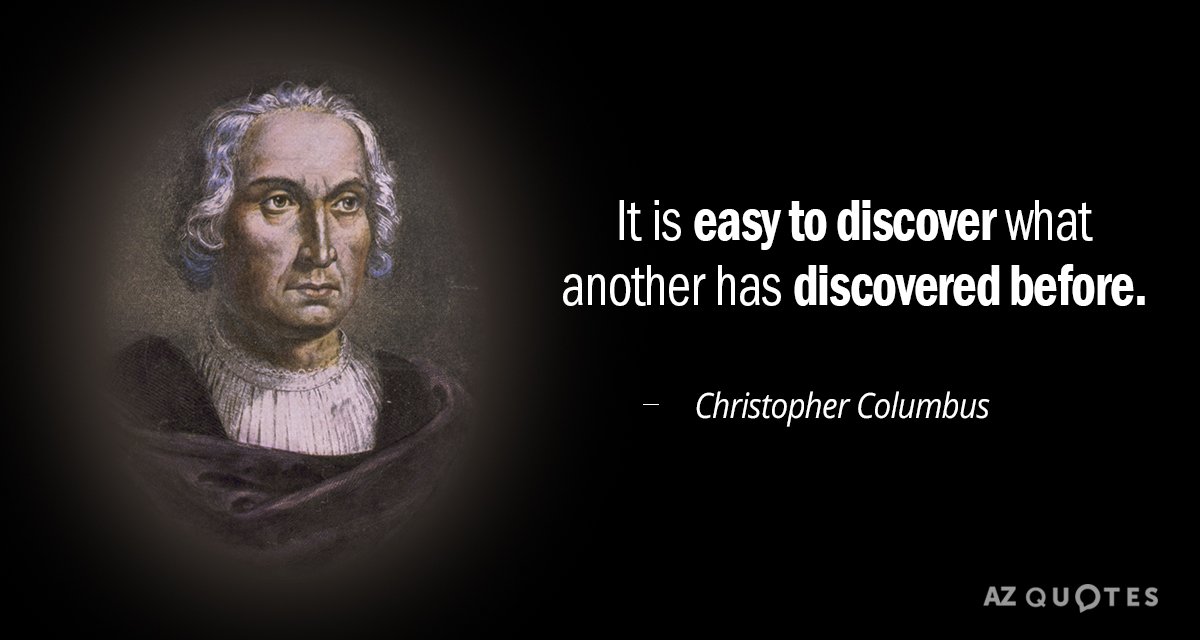 Christopher Columbus quote: It is easy to discover what another has discovered before.