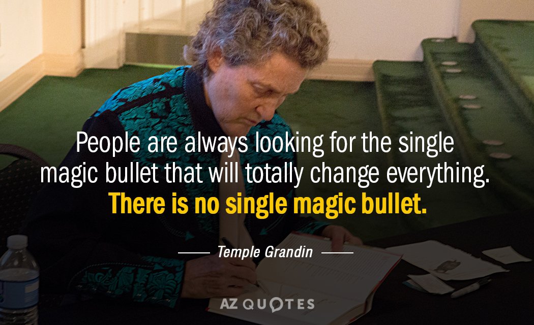 Temple Grandin quote: People are always looking for the single magic bullet that will totally change...