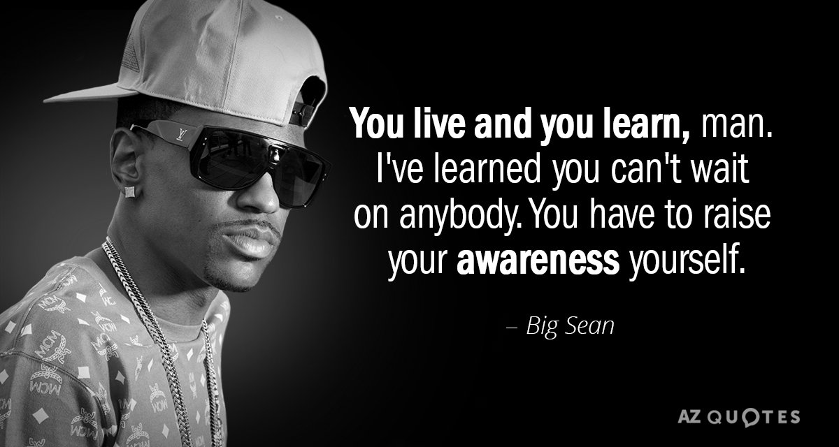 Big Sean quote: You live and you learn, man. I've learned you can't wait on anybody...