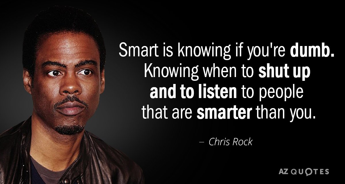 Chris Rock quote: Smart is knowing if you're dumb. Knowing when to shut up and to...