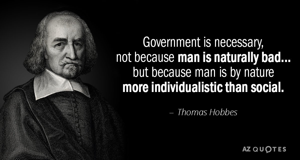 Thomas Hobbes quote: Government is necessary, not because man is naturally bad... but because man is...