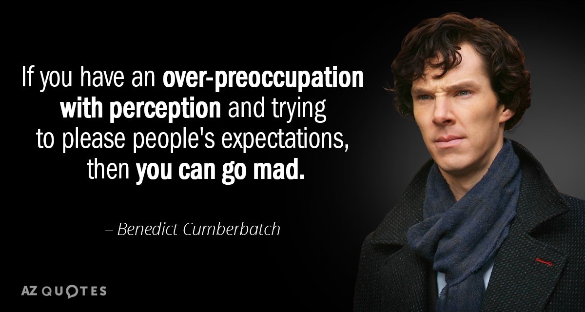 Benedict Cumberbatch quote: If you have an over-preoccupation with perception and trying to please people's expectations...