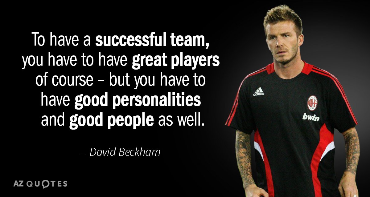 David Beckham quote: To have a successful team, you have to have great players of course...