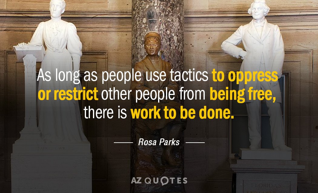 Rosa Parks quote: As long as people use tactics to oppress or restrict other people from...