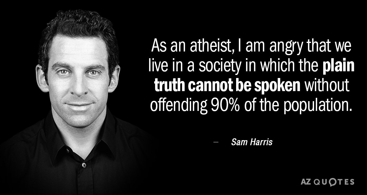 Sam Harris quote: As an atheist, I am angry that we live in a society in...