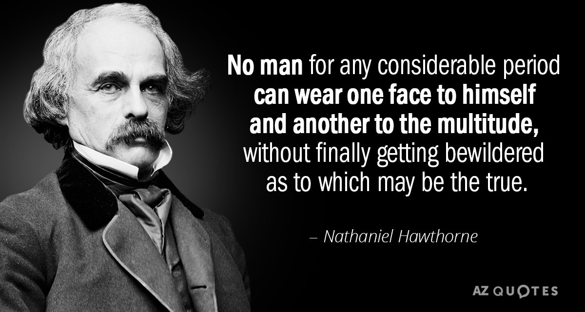 Nathaniel Hawthorne quote: No man for any considerable period can wear one face to himself and...
