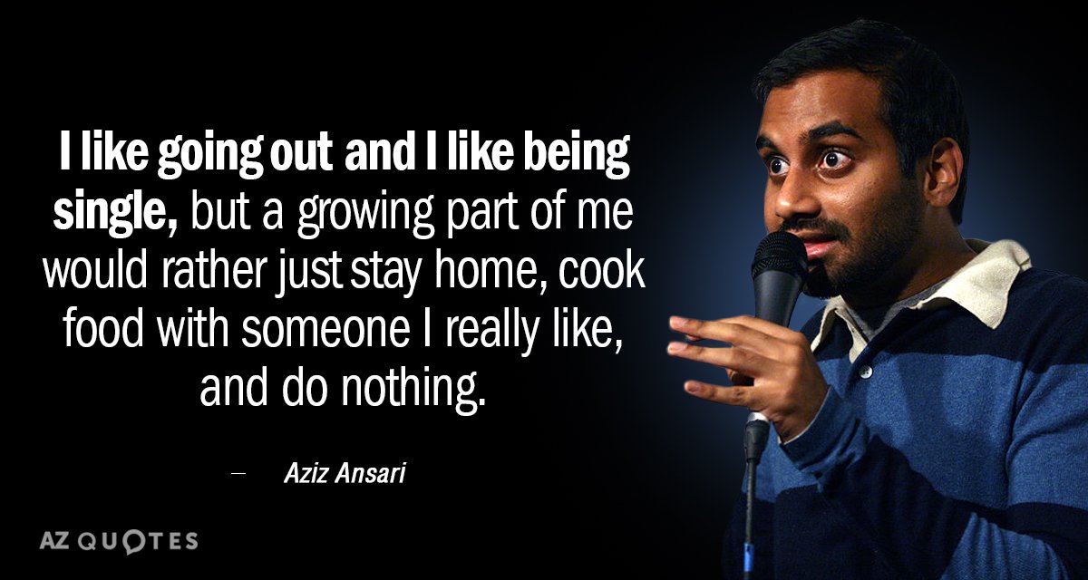Aziz Ansari quote: I like going out and I like being single, but a growing part...