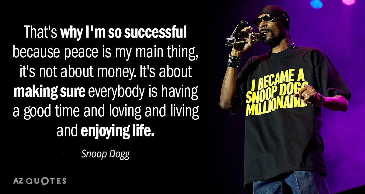 Snoop Dogg quote: That's why I'm so successful because peace is my main thing, it's not...