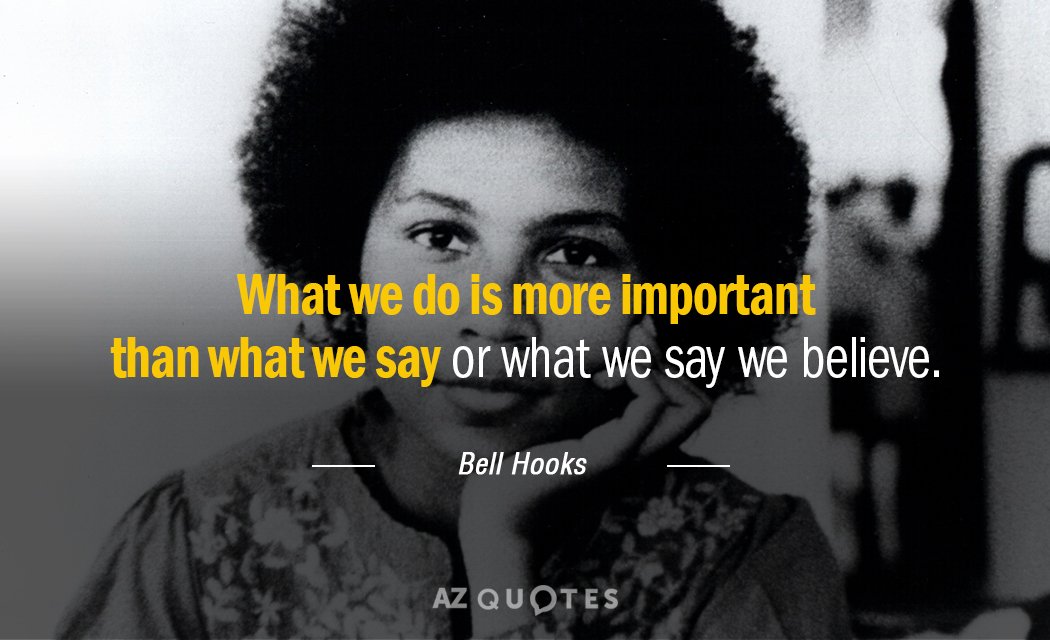 Bell Hooks quote: What we do is more important than what we say or what we...
