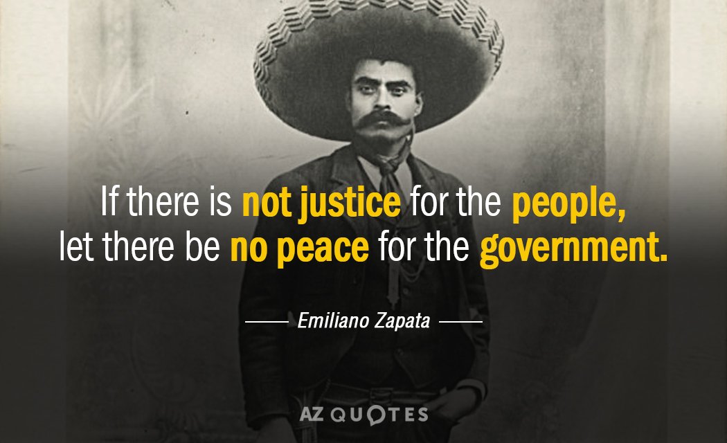 Emiliano Zapata quote: If there is not justice for the people, let there be no peace...