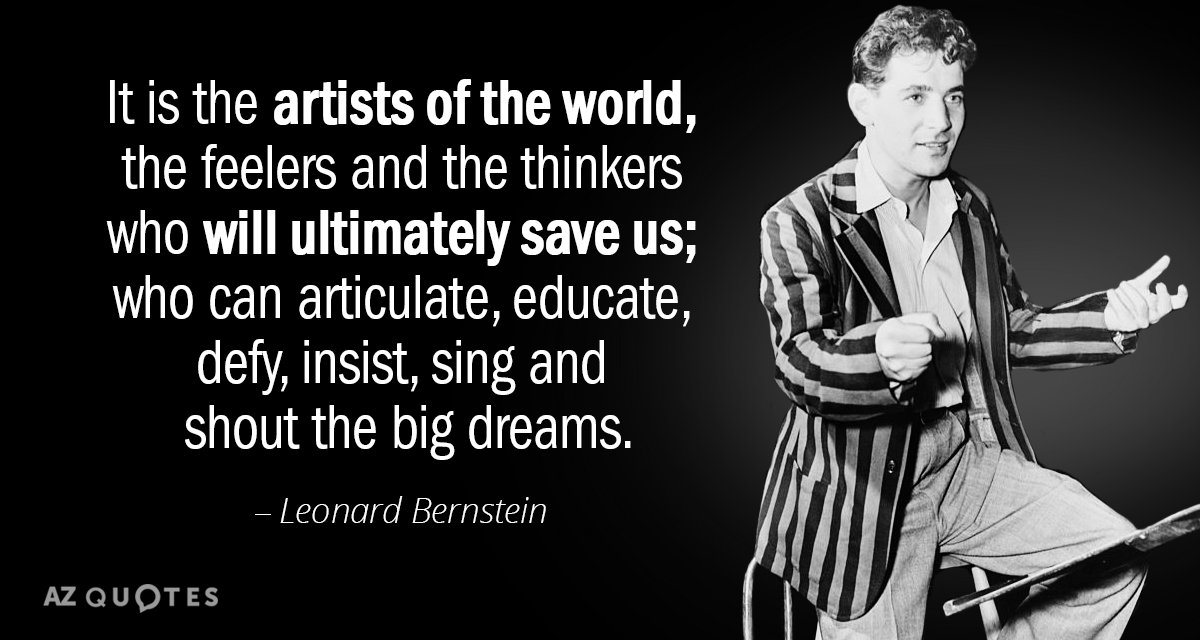 Leonard Bernstein quote: It is the artists of the world, the feelers and the thinkers who...